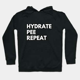 Hydrate pee repeat Hoodie